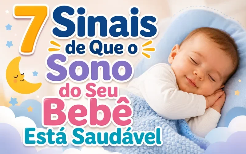 7 Sinais de Que o Sono do Seu Bebê Está Saudável